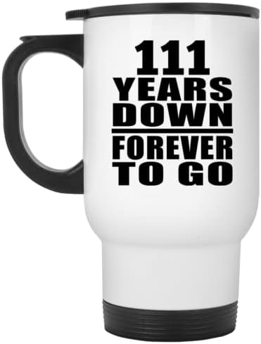 Designsify 111th Anniversary 111 Years Down Forever to Go, Бяла Пътна Чаша 14 грама, на Изолиран Чаша от Неръждаема