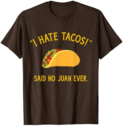 Смешното е, че аз мразя тако, каза никога Хуану за тениска на Cinco de Mayo